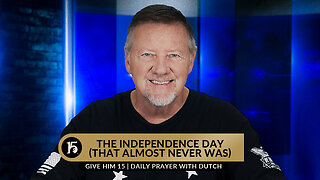 The Independence Day That Almost Never Was | Give Him 15 Daily Prayer with Dutch | July 3, 2023