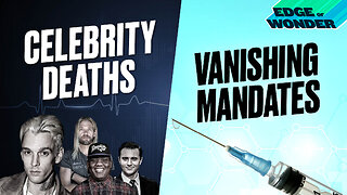 Celebrity Deaths & Vanishing Vaccine Mandates [Edge of Wonder Live - 7:30 p.m. ET]
