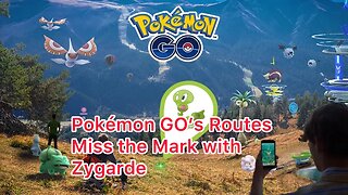 Pokémon GO’s Routes Miss the Mark with Zygarde