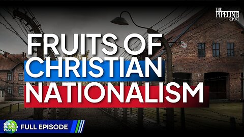 🔵 The Fruits of Christian Nationalism | Noon Prayer Watch | 5/20/2024