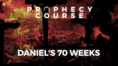 Understanding the 70 Weeks of Daniel 9 | Daniel's 70 Weeks Prophecy | Session 7 | PROPHECY COURSE