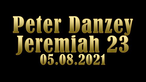 Jeremiah 23: Peter Danzey 05.08.2021