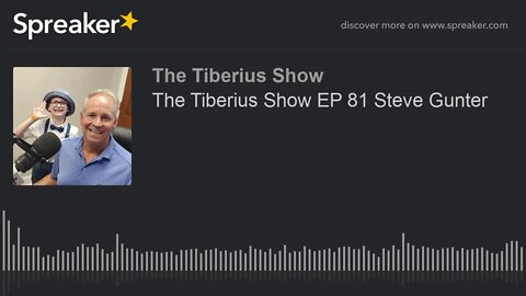 The Tiberius Show EP 81 Steve Gunter