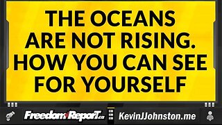 THE OCEANS ARE NOT RISING. HOW YOU CAN SEE FOR YOURSELF.