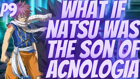 What if Natsu Was the Son of Acnologia part 9