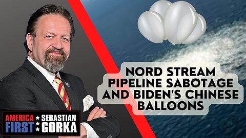 Nord Stream pipeline sabotage and Biden's Chinese balloons. Sebastian Gorka on AMERICA First