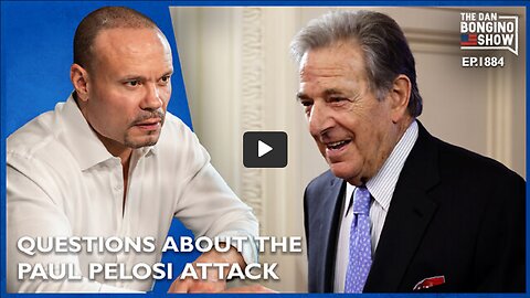 🔴 Questions Emerge About The Paul Pelosi Attack (Ep 1884) - The Dan Bongino Show
