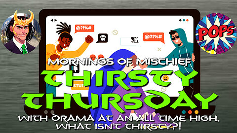 Mornings of Mischief Thirsty Thursday! With Drama at an all time high what isn't THIRSTY?!