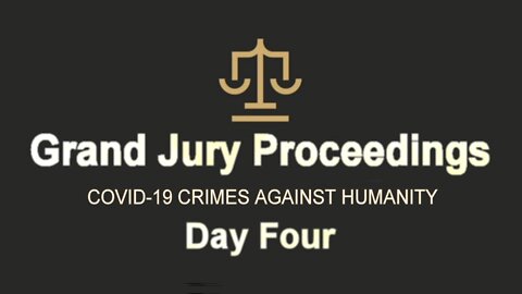 COVID Crimes Against Humanity Grand Jury - Day 4