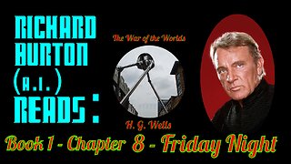 Ep. 8 - Richard Burton (A.I.) Reads : "The War of the Worlds" by H. G. Wells