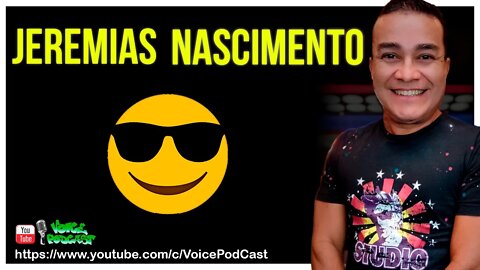 JEREMIAS NASCIMENTO revelando histórias inéditas sobre sua vida - Voice PodCast #21