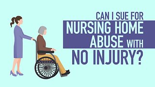 Can I Sue For Nursing Home Abuse With No Injury? [BJP #134] [Call 312-500-4500]