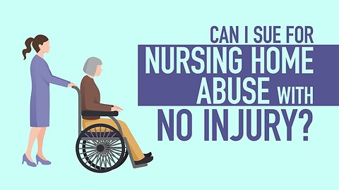 Can I Sue For Nursing Home Abuse With No Injury? [BJP #134] [Call 312-500-4500]