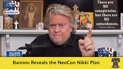 Bannon Reveals the NeoCon Nikki Plan