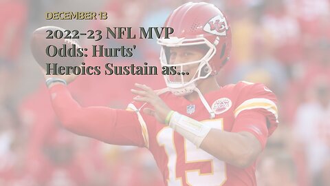 2022-23 NFL MVP Odds: Hurts' Heroics Sustain as Mahomes Makes Mistakes