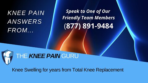 Knee Swelling for years from Total Knee Replacement by the Knee Pain Guru #KneeClub
