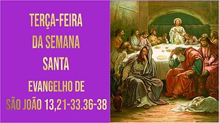 Evangelho da Terça-feira Santa - Ano A Jo 13, 21-33.36-38