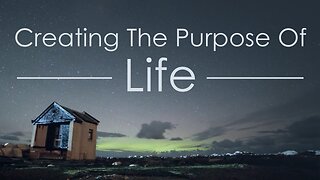 The Purpose Of Life - How Humans Create Meaning Out Of Meaninglessness