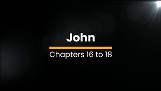 John 16, 17, & 18 - October 27 (Day 300)