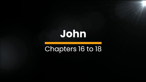 John 16, 17, & 18 - October 27 (Day 300)