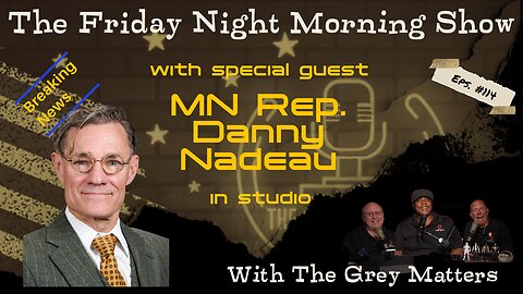 The Friday Night Morning Show with Special Guest MN House Rep. Danny Nadeau