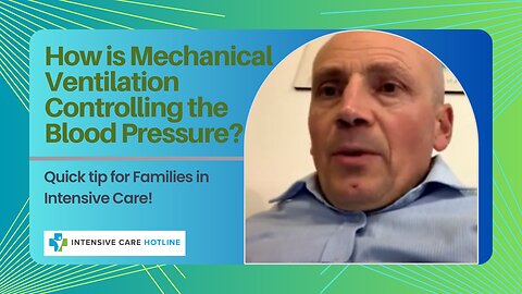 How is Mechanical Ventilation Controlling the Blood Pressure? Quick Tip for Families in ICU!