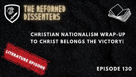 Episode 130: Christian Nationalism Wrap-up – To Christ Belongs the Victory!
