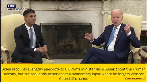 Biden recounts a lengthy anecdote to UK Prime Minister Rishi Sunak about the Truman Balcony