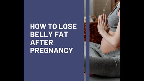 How to lose belly fat after pregnancy