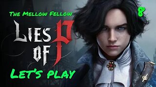 Lies of P | We've got burning bodies! | The Mellow Fellow | Let’s Play