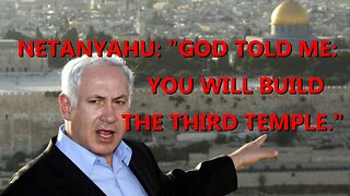 BREAKING: NETANYAHU: "GOD TOLD ME...YOU WILL BUILD THE THIRD TEMPLE."