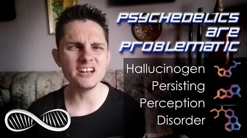 Psychedelics are Problematic [1] Hallucinogen Persisting Perception Disorder and Other Dangers