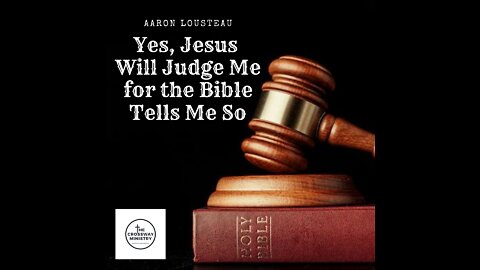 Yes, Jesus Will Judge Me For the Bible Tells Me So