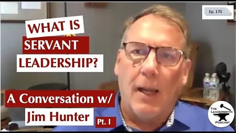 SERVANT LEADERSHIP WITH JIM HUNTER (PART I) [EPISODE 170]