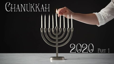 Chanukkah 2020 - Part 1