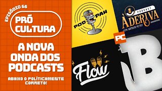 A nova onda dos podcasts: abaixo o politicamente correto | Pró-Cultura #66 (Podcast)