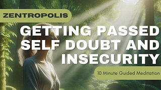 10 Minute Guided Meditation Getting Passed Self Doubt and Insecurity
