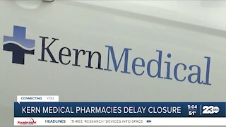 Kern Medical will delay closing two pharmacies previously set to close