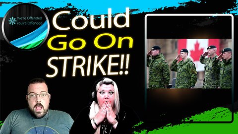 Ep#356 Canadian Military Could Go On STRIKE | We're Offended You're Offended Podcast