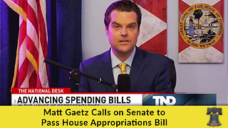 Matt Gaetz Calls on Senate to Pass House Appropriations Bill