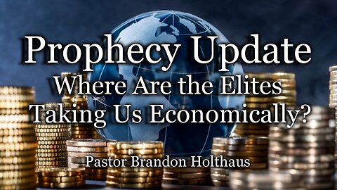 Prophecy Update: The Edge - Where Are the Elites Taking Us Economically?