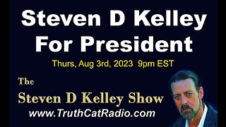 STEVEN D KELLEY AUG-3-2023 @PresidentialPlatform2024