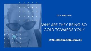 WHY ARE THEY BEING SO COLD TOWARDS YOU? LET'S FIND OUT! #valeriesnaturaloracle #soulmate #twinflame