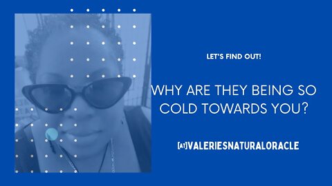 WHY ARE THEY BEING SO COLD TOWARDS YOU? LET'S FIND OUT! #valeriesnaturaloracle #soulmate #twinflame