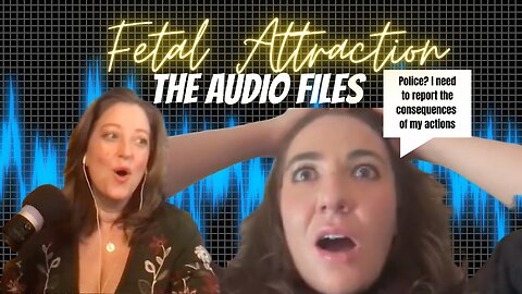 FETAL ATTRACTION: The Audio Files!