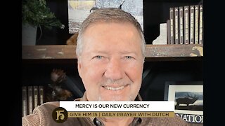 Mercy Is Our New Currency | Give Him 15: Daily Prayer with Dutch | Nov. 24