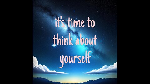 It's Time To Think About Your Self