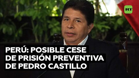 El Poder Judicial de Perú evalúa posible cese de la prisión preventiva de Pedro Castillo