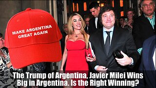 The Trump of Argentina, Javier Milei Wins Big in Argentina. Is the Right Winning?