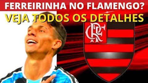 FERREIRINHA NO FLAMENGO? VEJA TODOS OS DETALHES PARA CONTRATAR ATACANTE DO GRÊMIO - É TRETA!!!